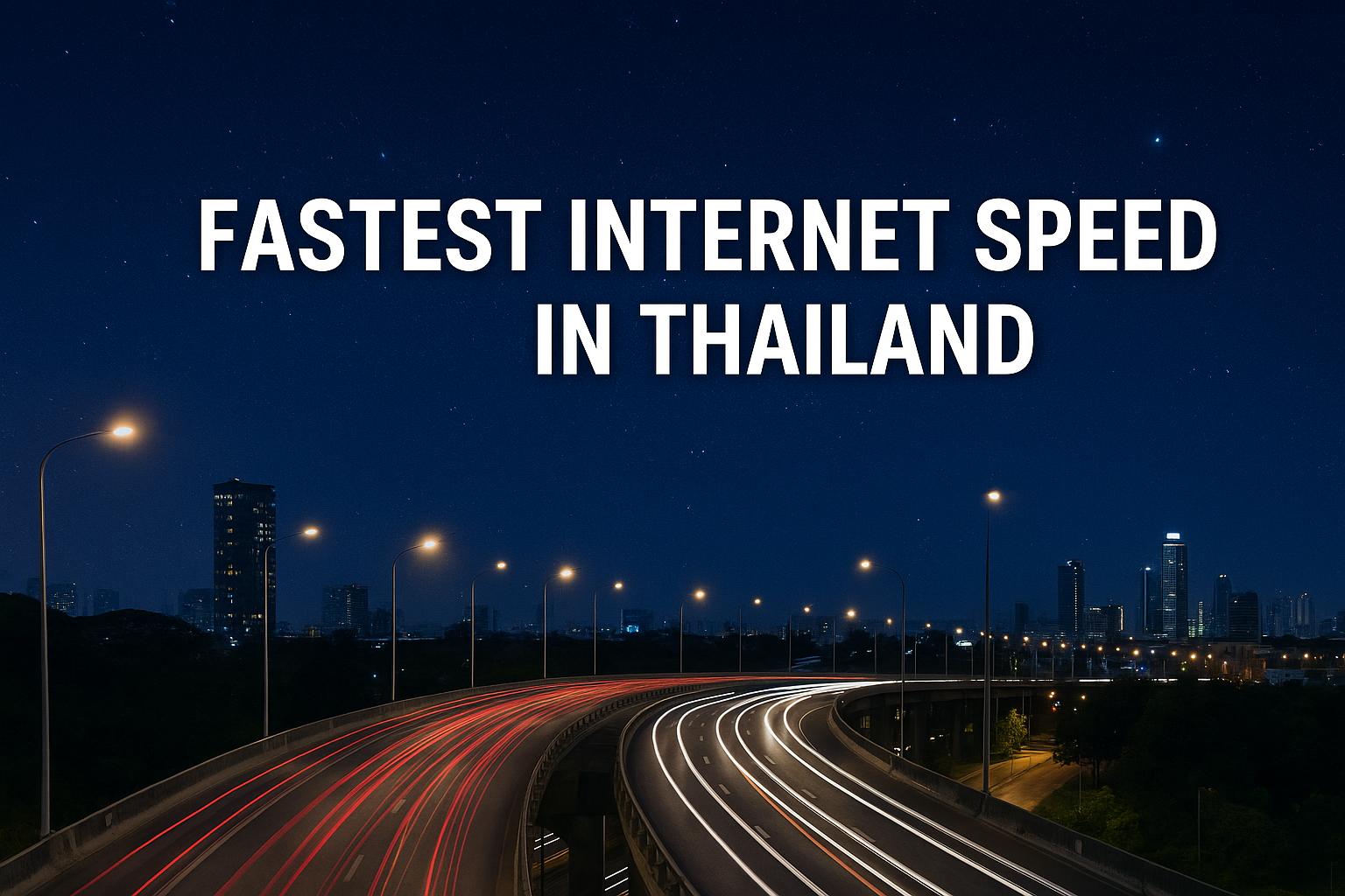 Fastest Internet Speed in Thailand (2025): How It Compares & What You Should Know