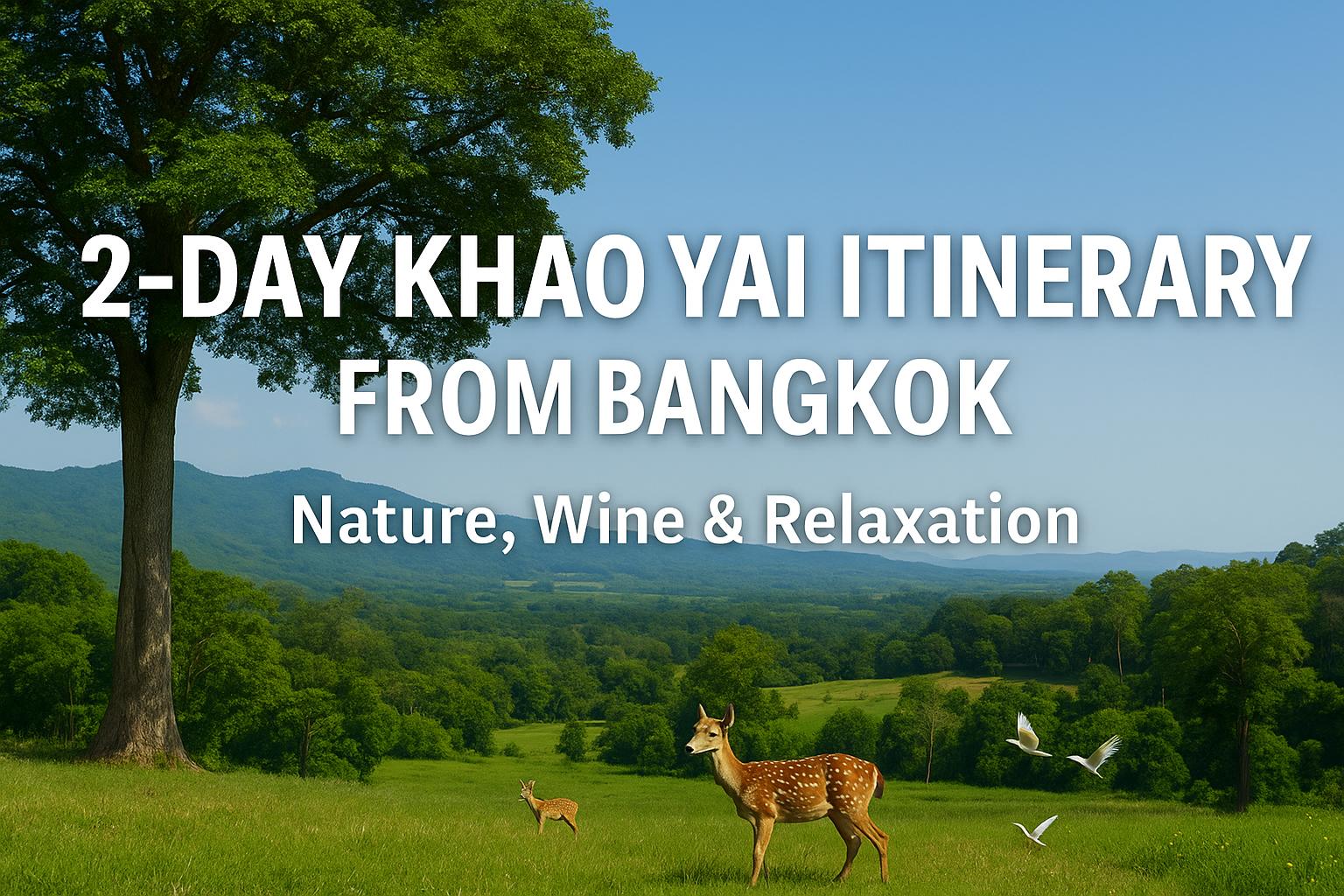 2-Day Khao Yai Itinerary from Bangkok: Nature, Wine & Relaxation