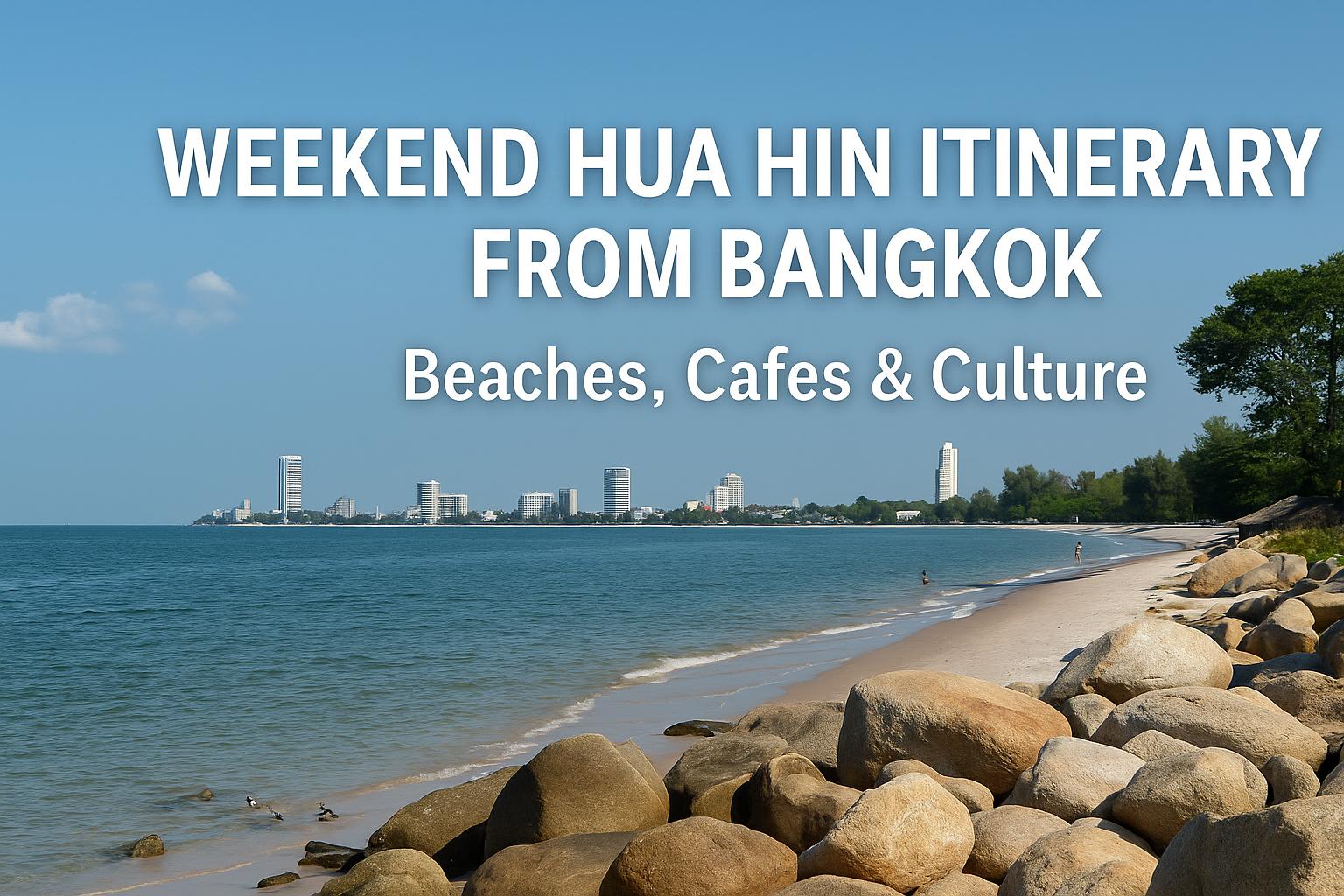 Weekend Hua Hin Itinerary from Bangkok: Beaches, Cafes & Culture